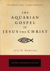 Aquarian Gospel of Jesus the Christ - Levi H. Dowling (ISBN: 9781585427246)