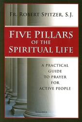 Five Pillars of the Spiritual Life: A Practical Guide to Prayer for Active People (ISBN: 9781586172015)