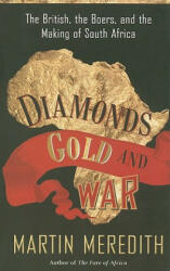 Diamonds, Gold, and War: The British, the Boers, and the Making of South Africa - Martin Meredith (ISBN: 9781586486419)