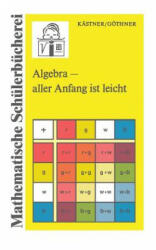 Algebra aller Anfang ist leicht - Peter Göthner, Herbert Kästner (ISBN: 9783322003829)