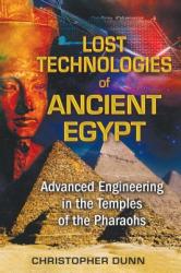 Lost Technologies of Ancient Egypt - Christopher Dunn (ISBN: 9781591431022)