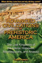 Advanced Civilizations of Prehistoric America - Frank Joseph (ISBN: 9781591431077)