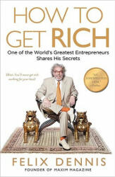 How to Get Rich - Felix Dennis (ISBN: 9781591842712)