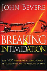 Breaking Intimidation: Say No Without Feeling Guilty. Be Secure Without the Approval of Man (ISBN: 9781591858812)