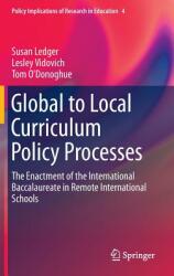 Global to Local Curriculum Policy Processes: The Enactment of the International Baccalaureate in Remote International Schools (ISBN: 9783319087610)