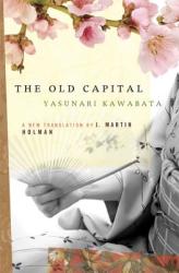 The Old Capital - Yasunari Kawabata, J. Martin Holman (ISBN: 9781593760328)