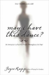 May I Have This Dance - Joyce Rupp (ISBN: 9781594711329)