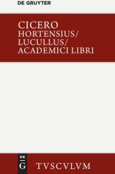 Hortensius. Lucullus. Academici Libri - Marcus Tullius Cicero (ISBN: 9783110360462)