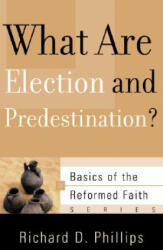 What Are Election and Predestination? - Richard D Phillips (ISBN: 9781596380455)