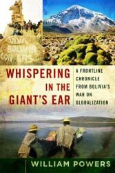 Whispering in the Giant's Ear: A Frontline Chronicle from Bolivia's War on Globalization (ISBN: 9781596911031)