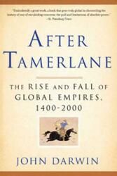 After Tamerlane: The Rise and Fall of Global Empires 1400-2000 (ISBN: 9781596916029)