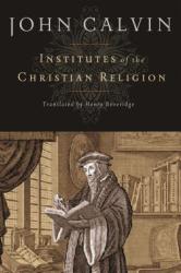 Institutes of the Christian Religion - John Calvin (ISBN: 9781598561685)