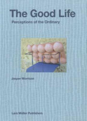 Jasper Morrison: The Good Life: Perceptions of the Ordinary (ISBN: 9783037784235)