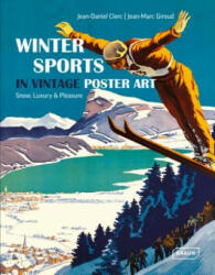 Winter Sports in Vintage Poster Art - Jean-Daniel Clerc, iroud; Jean-Marc (ISBN: 9783037681855)