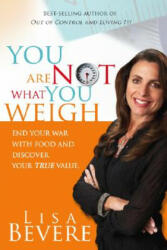 You are Not What You Weigh - Lisa Bevere (ISBN: 9781599790756)