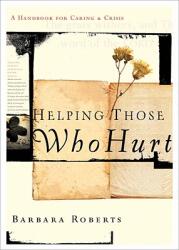 Helping Those Who Hurt: A Handbook for Caring and Crisis (ISBN: 9781600063824)