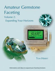 Amateur Gemstone Faceting Volume 2: Expanding Your Horizons (ISBN: 9783000474750)
