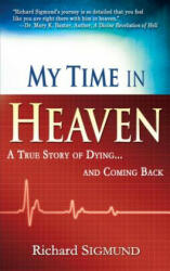 My Time in Heaven: A True Story of Dying and Coming Back (ISBN: 9781603741231)
