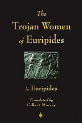 Trojan Women of Euripides - Euripides (ISBN: 9781603863698)