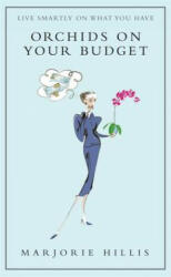 Orchids On Your Budget - Marjorie Hillis (ISBN: 9781844086184)