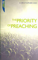 The Priority of Preaching (ISBN: 9781845504649)