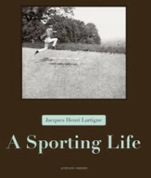 Jacques Henri Lartigue: A Sporting Life - Thierry Terret, Anne-Marie Garat, Jacques Henri Lartigue (ISBN: 9782330016111)