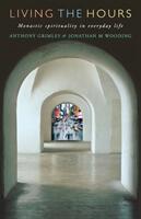 Living the Hours: Monastic Spirituality in Everyday Life (ISBN: 9781853119712)