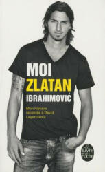 Moi, Zlatan Ibrahimovic - Zlatan Ibrahimovic, David Lagercrantz (ISBN: 9782253177586)