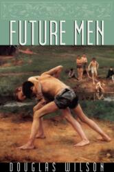 Future Men - Douglas Wilson (ISBN: 9781885767837)
