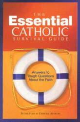 The Essential Catholic Survival Guide: Answers to Tough Questions about the Faith - Catholic Answers (ISBN: 9781888992816)