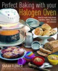 Perfect Baking With Your Halogen Oven - Sarah Flower (ISBN: 9781905862559)