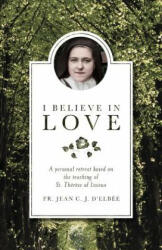 I Believe in Love - Jean Du Coeur De Jesus D' Elbee (ISBN: 9781928832287)