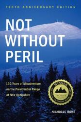 Not Without Peril: 150 Years of Misadventure on the Presidential Range of New Hampshire (ISBN: 9781934028322)