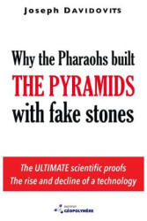 Why the Pharaohs Built the Pyramids with Fake Stones - Joseph Davidovits (ISBN: 9782951482043)