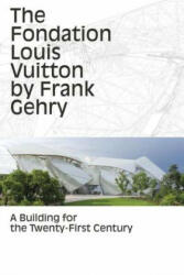 Fondation Louis Vuitton by Frank Gehry - Anne-Line Roccati, The Fondation Louis Vuitton (ISBN: 9782081332775)