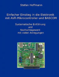 Einfacher Einstieg in die Elektronik mit AVR-Mikrocontroller und BASCOM - Stefan Hoffmann (ISBN: 9783839184301)