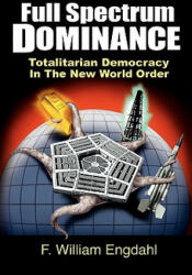 Full Spectrum Dominance: Totalitarian Democracy in the New World Order - F William Engdahl, David Dees (ISBN: 9783981326307)