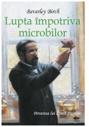 Lupta impotriva microbilor - Birch Beverley (ISBN: 9789738956803)