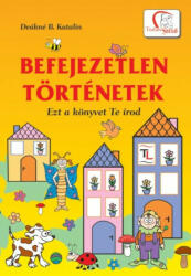 Befejezetlen történetek - Deákné B. Katalin (2011)