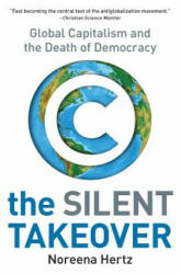 The Silent Takeover: Global Capitalism and the Death of Democracy - Noreena Hertz (ISBN: 9780060559731)