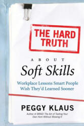 Hard Truth About Soft Skills - Peggy Klaus (ISBN: 9780061284144)