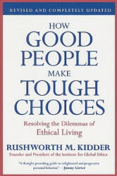 How Good People Make Tough Choices - Rushworth M. Kidder (ISBN: 9780061743993)