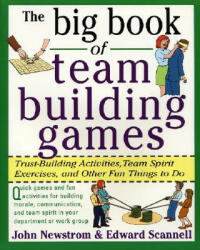 The Big Book of Team Building Games: Trust-Building Activities Team Spirit Exercises and Other Fun Things to Do (ISBN: 9780070465138)