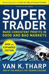 Super Trader, Expanded Edition: Make Consistent Profits in Good and Bad Markets - Van Tharp (ISBN: 9780071749084)