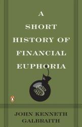 Short History of Financial Euphoria - John Kenneth Galbraith (ISBN: 9780140238563)