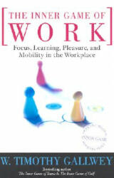 Inner Game of Work - Timothy W. Gallwey (ISBN: 9780375758171)
