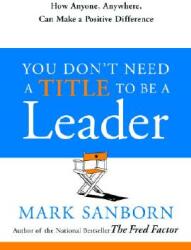 You Don't Need a Title to Be a Leader: How Anyone Anywhere Can Make a Positive Difference (ISBN: 9780385517478)