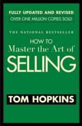 How to Master the Art of Selling - Tom Hopkins (ISBN: 9780446692748)