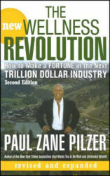 New Wellness Revolution - How to Make a Fortune in the Next Trillion Dollar Industry 2e - Paul Zane Pilzer (ISBN: 9780470106181)