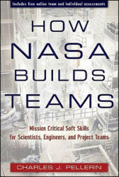 How NASA Builds Teams - Mission Critical Soft Skills for Scientists, Engineers, and Project Teams - CharlesJ Pellerin (ISBN: 9780470456484)